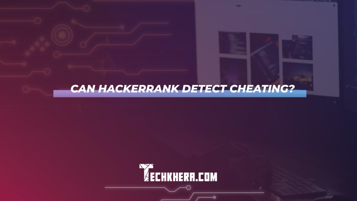 Can Hackerrank Detect Cheating?