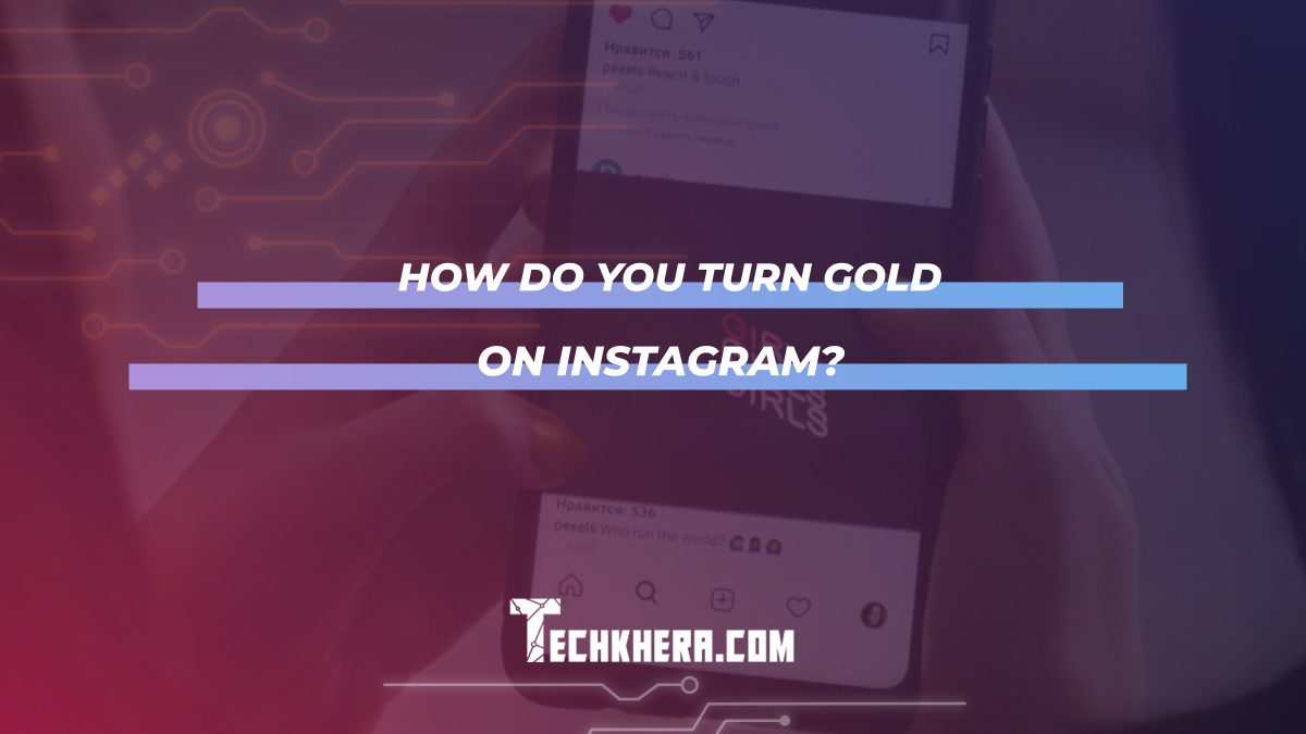 How Do You Turn Gold on Instagram?