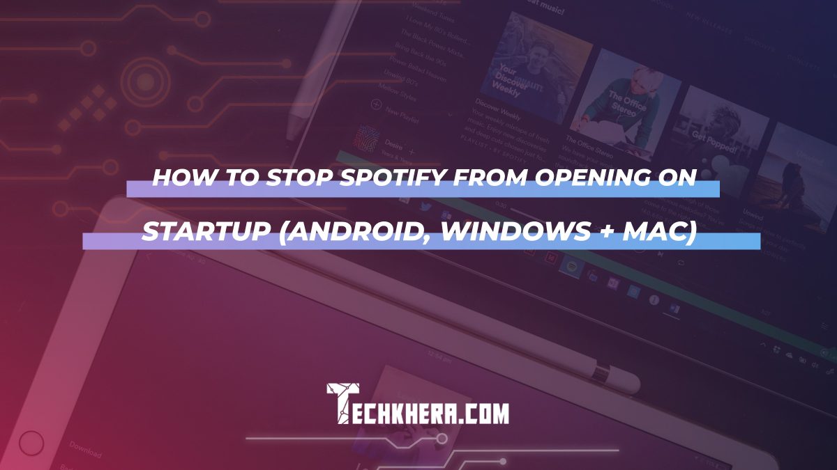 How to Stop Spotify from Opening on Startup (Android, Windows + Mac)