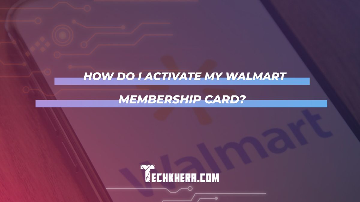 How Do I Activate My Walmart Membership Card?