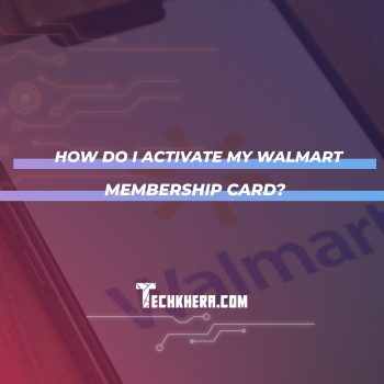 How Do I Activate My Walmart Membership Card?