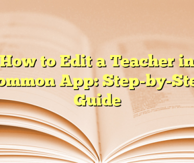 How to Edit a Teacher in Common App: Step-by-Step Guide