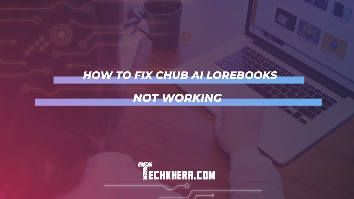 How to Fix Chub AI Lorebooks Not Working