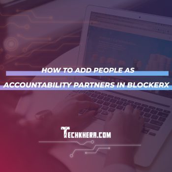 How to Add People as Accountability Partners in BlockerX