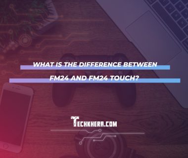 What Is the Difference Between FM24 and FM24 Touch?