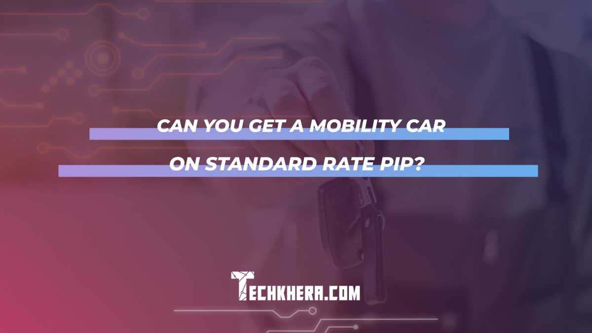 Can You Get a Mobility Car on Standard Rate PIP?