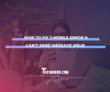 How to Fix T-Mobile Error 0: Can’t Send Message Issue