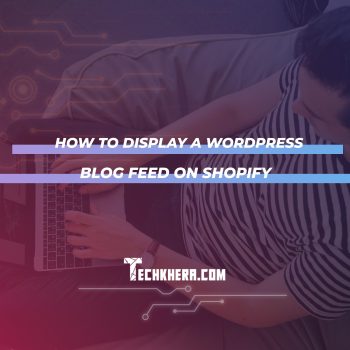 How to Display a WordPress Blog Feed on Shopify