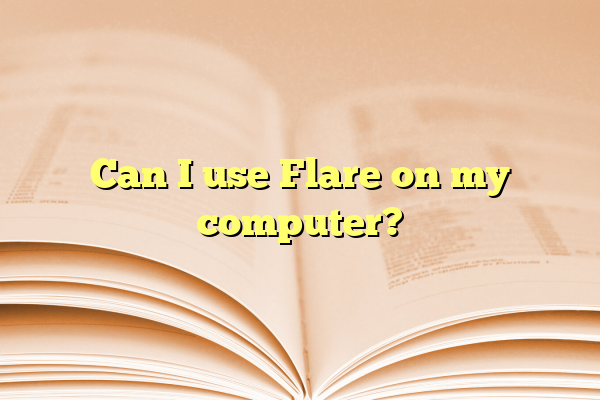 Can I use Flare on my computer?