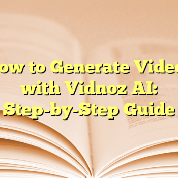 How to Generate Videos with Vidnoz AI: Step-by-Step Guide