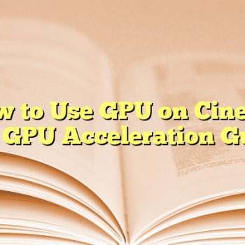 How to Use GPU on Cinema 4D | GPU Acceleration Guide