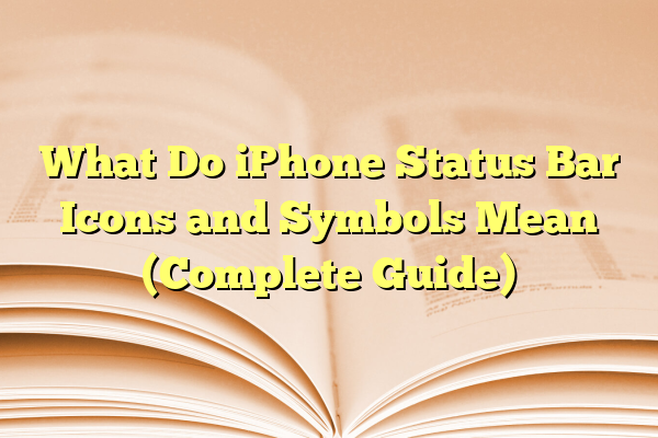 What Do iPhone Status Bar Icons and Symbols Mean (Complete Guide)