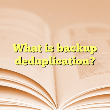 What is backup deduplication?