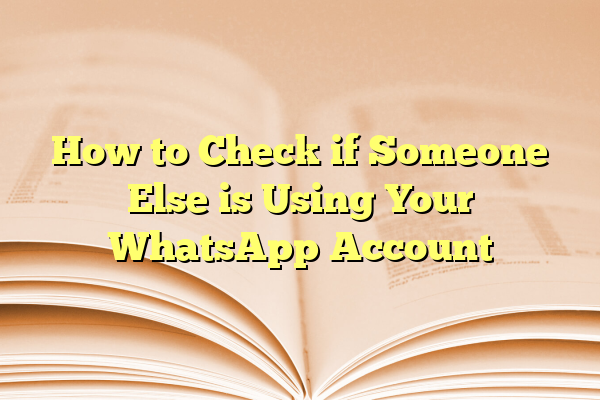 How to Check if Someone Else is Using Your WhatsApp Account