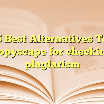 5 Best Alternatives To Copyscape for checking plagiarism