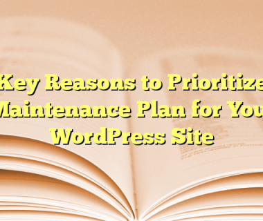 5 Key Reasons to Prioritize a Maintenance Plan for Your WordPress Site