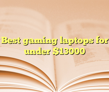 Best gaming laptops for under $13000