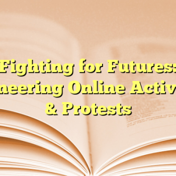 Fighting for Futures: Pioneering Online Activism & Protests