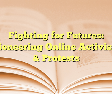 Fighting for Futures: Pioneering Online Activism & Protests