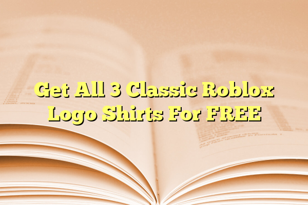 Get All 3 Classic Roblox Logo Shirts For FREE