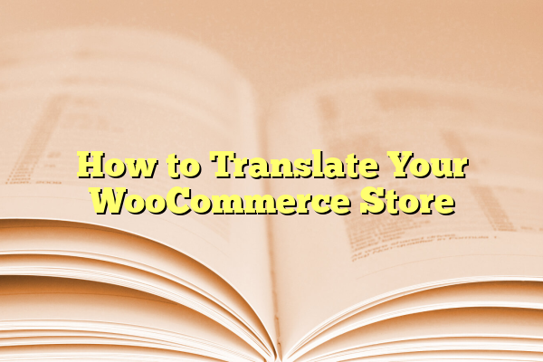 How to Translate Your WooCommerce Store