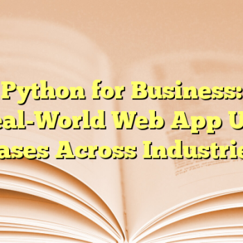 Python for Business: Real-World Web App Use Cases Across Industries