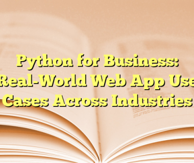 Python for Business: Real-World Web App Use Cases Across Industries