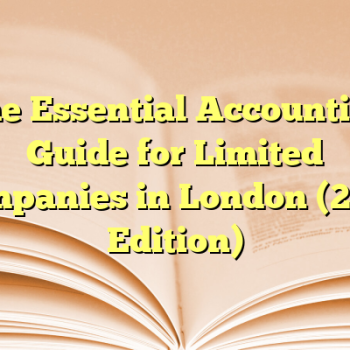 The Essential Accounting Guide for Limited Companies in London (2025 Edition)
