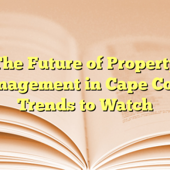 The Future of Property Management in Cape Coral: Trends to Watch