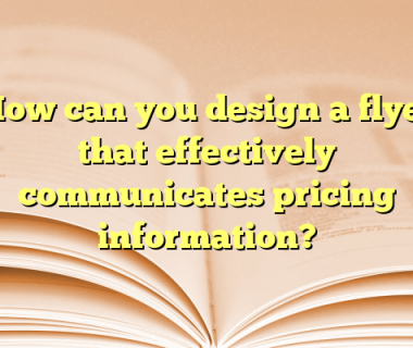 How can you design a flyer that effectively communicates pricing information?