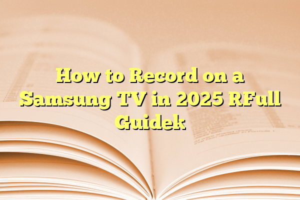 How to Record on a Samsung TV in 2025 [Full Guide]