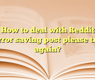 How to deal with Reddit error saving post please try again?