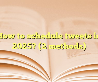 How to schedule tweets in 2025? (2 methods)