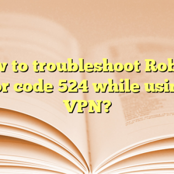 How to troubleshoot Roblox error code 524 while using a VPN?