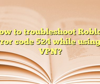 How to troubleshoot Roblox error code 524 while using a VPN?