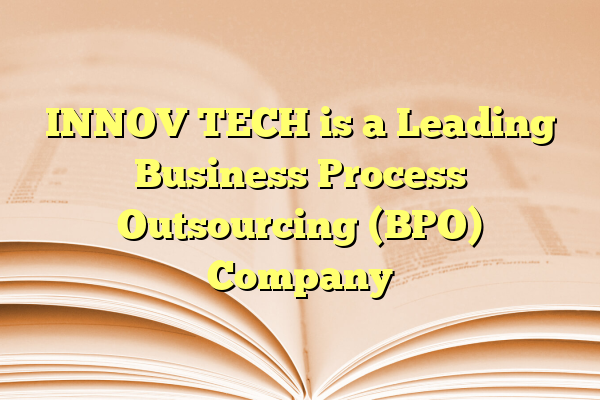INNOV TECH is a Leading Business Process Outsourcing (BPO) Company