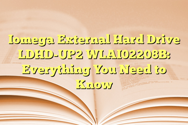 Iomega External Hard Drive LDHD-UP2 WLAI02208B: Everything You Need to Know