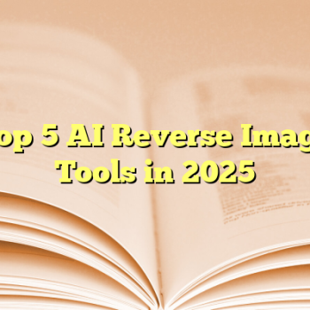 Top 5 AI Reverse Image Tools in 2025