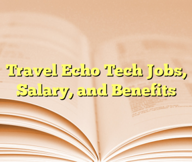 Travel Echo Tech Jobs, Salary, and Benefits