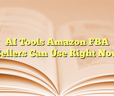 AI Tools Amazon FBA Sellers Can Use Right Now