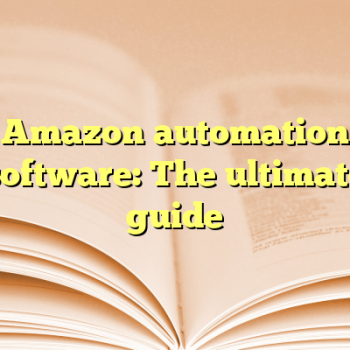Amazon automation software: The ultimate guide