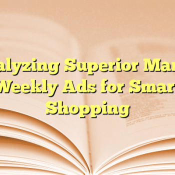 Analyzing Superior Market Weekly Ads for Smart Shopping