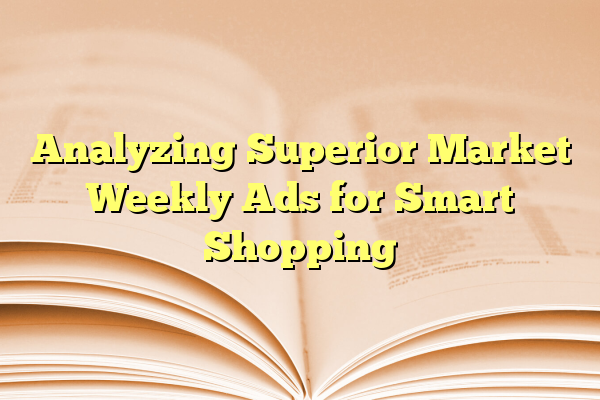 Analyzing Superior Market Weekly Ads for Smart Shopping