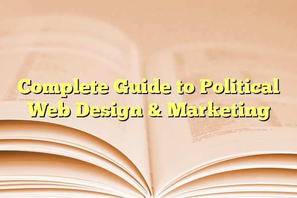 Complete Guide to Political Web Design & Marketing