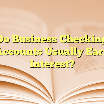 Do Business Checking Accounts Usually Earn Interest?