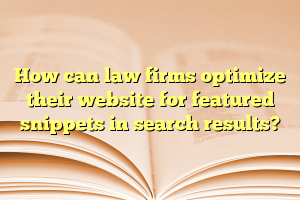 How can law firms optimize their website for featured snippets in search results?