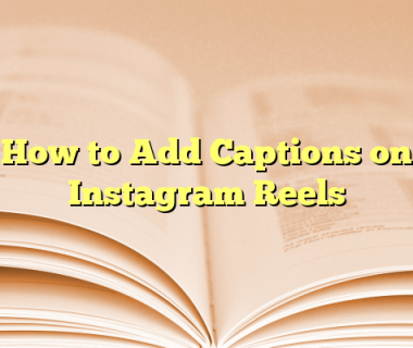 How to Add Captions on Instagram Reels