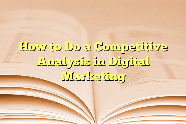 How to Do a Competitive Analysis in Digital Marketing