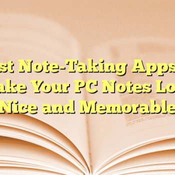 Best Note-Taking Apps to Make Your PC Notes Look Nice and Memorable