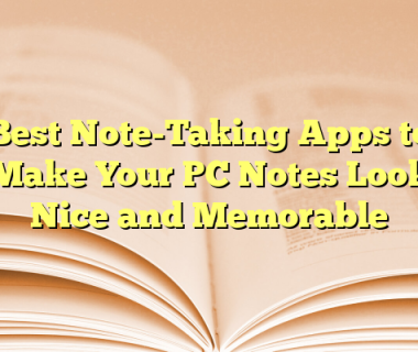 Best Note-Taking Apps to Make Your PC Notes Look Nice and Memorable